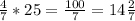 \frac{4}{7}*25= \frac{100}{7}=14 \frac{2}{7}