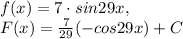 f(x)=7\cdot sin 29x, \\ F(x)= \frac{7}{29}(-cos29x)+C