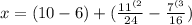 x=(10-6)+( \frac{ 11^{(2} }{24}- \frac{ 7^{(3} }{16} )