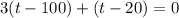 3(t-100)+(t-20)=0