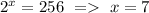 2^x=256\ =\ x=7