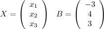 X= \left(\begin{array}{ccc}x_1\\x_2\\x_3\end{array}\right)\,\,\,\,B= \left(\begin{array}{ccc}-3\\4\\3\end{array}\right)