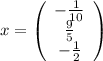 x= \left(\begin{array}{ccc}- \frac{1}{10}\\ \frac{9}{5}\\- \frac{1}{2} \end{array}\right)