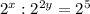 2^x: 2^{2y} =2^5