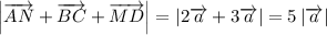 \left|\overrightarrow{AN}+\overrightarrow{BC}+\overrightarrow{MD}\right|=\left|2\overrightarrow{a}+3\overrightarrow{a}\right|=5\left|\overrightarrow{a}\right|