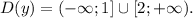 D(y)=(-\infty;1]\cup[2;+\infty).