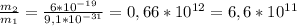 \frac{ m_{2} }{ m_{1} } = \frac{6*10 ^{-19} }{9,1*10^{-31}} =0,66*10 ^{12} =6,6* 10^{11}