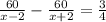 \frac{60}{x-2}- \frac{60}{x+2}= \frac{3}{4}