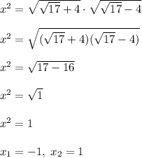 x^2=\sqrt{\sqrt{17}+4}\cdot \sqrt{\sqrt{17}-4}\\\\x^2=\sqrt{(\sqrt{17}+4)(\sqrt{17}-4)}\\\\x^2=\sqrt{17-16}\\\\x^2=\sqrt1\\\\x^2=1\\\\x_1=-1,\; x_2=1