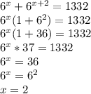 6^x+6^{x+2}=1332\\6^x(1+6^2)=1332\\6^x(1+36)=1332\\6^x*37=1332\\6^x=36\\6^x=6^2\\x=2