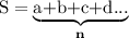 \text{S}=\underbrace{\text{a+b+c+d...}}_\textbf{n}