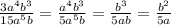 \frac{3a^4b^3}{15a^5b}= \frac{a^4b^3}{5a^5b}= \frac{b^3}{5ab}= \frac{b^2}{5a}