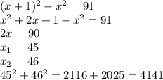 (x+1)^{2}- x^{2} =91\\x^2+2x+1-x^2=91\\2x=90\\x_1=45\\x_2=46\\45^2+46^2=2116+2025=4141