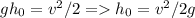 gh_{0} = v^{2}/2 = h_{0} = v^{2}/2g