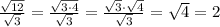 \frac{\sqrt{12}}{\sqrt3}=\frac{\sqrt{3\cdot 4}}{\sqrt3}=\frac{\sqrt3\cdot \sqrt4}{\sqrt3}=\sqrt4=2