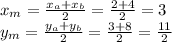 x_m= \frac{x_a+x_b}{2} = \frac{2+4}{2} =3 \\ y_m= \frac{y_a+y_b}{2} = \frac{3+8}{2} = \frac{11}{2}