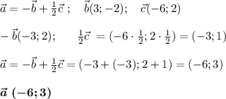 \vec a=-\vec b+\frac 12\vec c~;~~~\vec b(3;-2);~~~\vec c(-6;2)\\\\-\vec b(-3;2);~~~~~\frac 12\vec c~=(-6\cdot \frac 12;2\cdot \frac 12)=(-3;1)\\\\\vec a=-\vec b+\frac 12\vec c=(-3+(-3);2+1)=(-6;3)\\\\\boldsymbol{\vec a~(-6;3)}