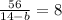 \frac{56}{14-b}=8