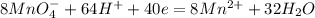 8MnO_4^{-}+64H^++40e = 8Mn^{2+}+32H_2O