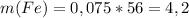 m(Fe) = 0,075 * 56 = 4,2