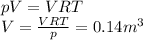 pV=VRT \\ V= \frac{VRT}{p}=0.14m^3