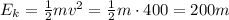 E_k=\frac{1}{2}mv^2=\frac{1}{2}m\cdot 400=200m