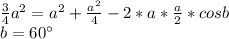 \frac{3}{4}a^2=a^2+\frac{a^2}{4}-2*a*\frac{a}{2}*cosb\\&#10;b=60а