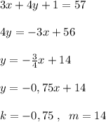 3x+4y+1=57\\\\4y=-3x+56\\\\y=-\frac{3}{4}x+14\\\\y=-0,75x+14\\\\k=-0,75\; ,\; \; m=14