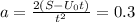 a= \frac{2(S- U_{0}t )}{ t^{2} }=0.3