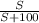 \frac{S}{S+100}