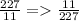 \frac{227}{11} = \frac{11}{227} &#10;