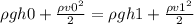 \rho gh0 + \frac{\rho v0 ^{2} }{2} =\rho gh1 + \frac{\rho v1 ^{2} }{2}