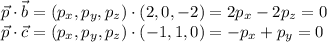 \vec p\cdot \vec b = (p_x,p_y,p_z)\cdot(2,0,-2)=2p_x-2p_z = 0\\&#10;\vec p\cdot \vec c = (p_x,p_y,p_z)\cdot(-1,1,0)=-p_x+p_y = 0\\&#10;
