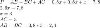 P=AB+BC+AC=0,8x+0,8x+x=7,8\\2,6x=7,8\\x=3\\AC=3\\AB=BC=0,8*3=2,4