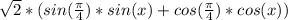 \sqrt{2} *(sin (\frac{ \pi }{4}) *sin(x)+cos( \frac{ \pi }{4}) *cos(x))
