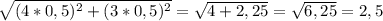 \sqrt{(4 * 0,5)^2+(3 * 0,5)^2} = \sqrt{4+2,25}= \sqrt{6,25}=2,5