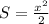 S= \frac{ x^{2} }{2}