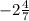 -2 \frac{4}{7}