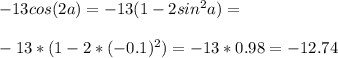 -13cos(2a)=-13(1-2sin^2 a)=\\\\-13*(1-2*(-0.1)^2)=-13*0.98=-12.74