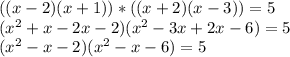 ((x-2)(x+1))*((x+2)(x-3))=5\\&#10;(x^2+x-2x-2)(x^2-3x+2x-6)=5\\&#10;(x^2-x-2)(x^2-x-6)=5\\&#10;