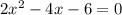 2 x^{2} -4x-6=0