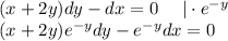 (x+2y)dy-dx=0~~~~|\cdot e^{-y}\\ (x+2y)e^{-y}dy-e^{-y}dx=0