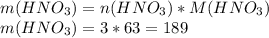 m(HNO_3) = n(HNO_3) * M(HNO_3) \\&#10;m(HNO_3) = 3 * 63 = 189