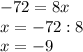 -72=8x\\&#10;x=-72:8\\&#10;x=-9