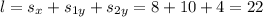 l = s_{x} + s_{1y} + s_{2y} = 8 + 10 + 4 = 22