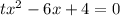 tx^2-6x+4=0