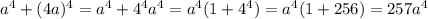 a^4+(4a)^4=a^4+4^4a^4=a^4(1+4^4)=a^4(1+256)=257a^4