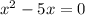 x^{2}-5x=0