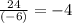 \frac{24}{(-6)}=-4