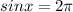 sinx=2 \pi